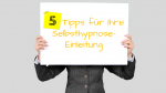 Fünf Tipps zur effektiven Selbsthypnose-Induktion